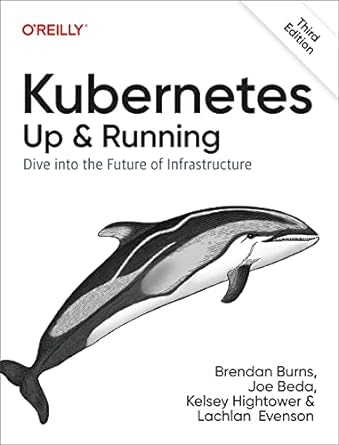 Kubernetes - Up and Running: Dive into the Future of Infrastructure