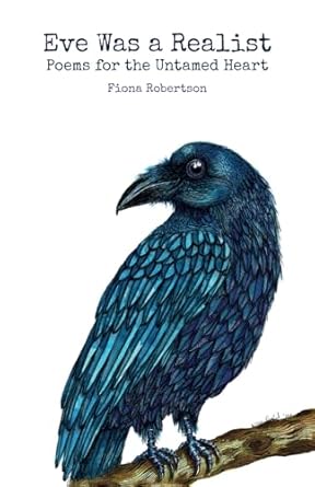 Eve Was a Realist: Poems for the Untamed Heart