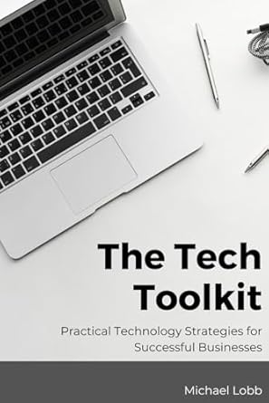 The Tech Toolkit: Practical Technology Strategies for Successful Businesses