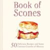 The National Trust Book of Scones: Delicious Recipes and Odd Crumbs of History