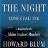 When the Night Comes Falling: A Requiem for the Idaho Student Murders