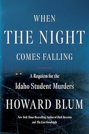 When the Night Comes Falling: A Requiem for the Idaho Student Murders