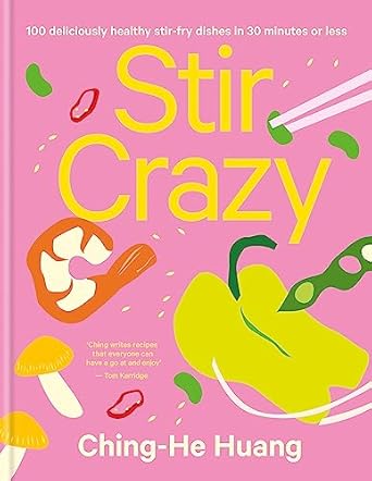 Stir Crazy: 100 Deliciously Healthy Stir Fry Dishes in 30 Minutes or Less
