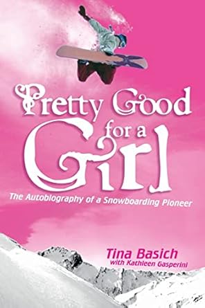 Pretty Good for a Girl: The Autobiography of a Snowboarding...