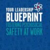 Your Leadership Blueprint: Fostering Psychosocial Safety At Work