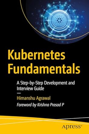 Kubernetes Fundamentals: A Step-by-Step Development and Interview Guide