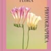 Flora Photographica:The Flower in Contemporary Photography