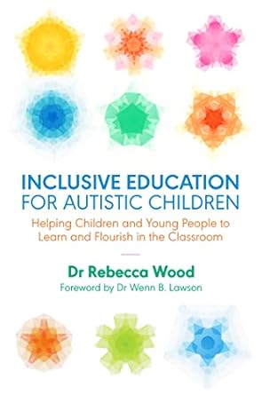 Inclusive Education for Autistic Children: Helping Children and Young Pe: ople to Learn and Flourish in the Classroom