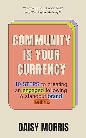 Community Is Your Currency: 10 Steps to Creating A Thriving Online Community & Growing Your Business