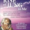 The Rise of Jung in Me: An extraordinary journey to science, spirit and story to heal the wounded adolescent within