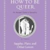 How to Be Queer: An Ancient Guide to Sexuality