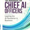 The Handbook for Chief AI Officers: Leading the AI Revolution in Business