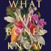 What My Bones Know: A Memoir of Healing from Complex Trauma