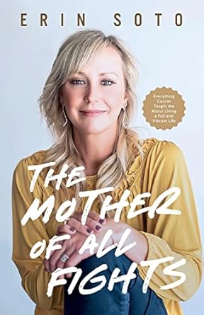 The Mother of All Fights: Everything Cancer Taught Me About Living a Full and Vibrant Life