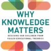 Why Knowledge Matters: Rescuing Our Children from Failed Educational Theories