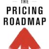 The Pricing Roadmap: How to Design B2B SaaS Pricing Models That Your Customers Will Love