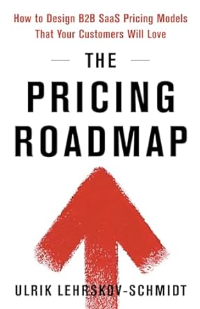 The Pricing Roadmap: How to Design B2B SaaS Pricing Models That Your Customers Will Love