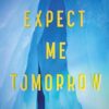 Expect Me Tomorrow