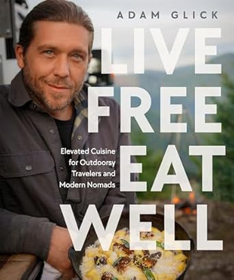 Live Free, Eat Well: Elevated Cuisine for Outdoorsy Travelers and Modern Nomads
