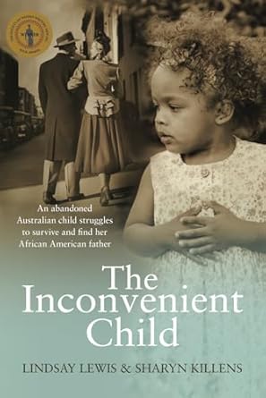 The Inconvenient Child: The True Life Story of an Abandoned Australian Childs Struggle to Survive an Abusive Childhood Celebrity Success and Journey ... and Her Search To Discover Her True Identity