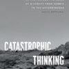 Catastrophic Thinking: Extinction and the Value of Diversity from Darwin to the Anthropocene