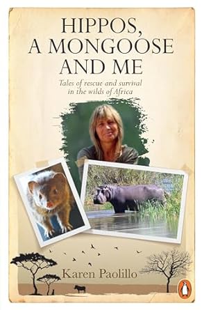 Hippos, a Mongoose and Me: Tales of Rescue and Survival in the Wilds of Africa