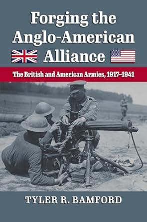 Forging the Anglo-American Alliance: The British and American Armies, 1917-1941