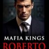 Mafia Kings: Roberto: Dark Mafia Romance Series #5