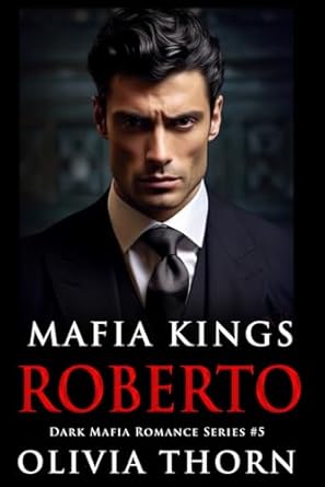 Mafia Kings: Roberto: Dark Mafia Romance Series #5