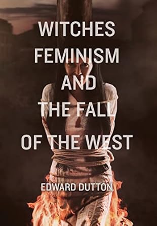 Witches, Feminism, and the Fall of the West
