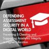Defending Assessment Security in a Digital World: Preventing E-Cheating and Supporting Academic Integrity in Higher Education