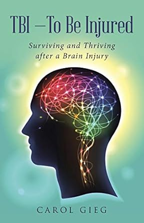 TBI—To Be Injured: Surviving and Thriving after a Brain Injury