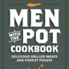 Men with the Pot Cookbook: Delicious Grilled Meats and Forest Feasts