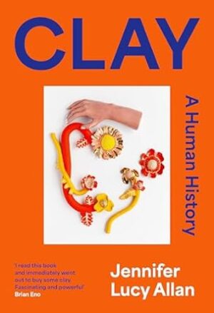 Clay: A Human History