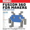 Fusion 360 for Makers: Design Your Own Digital Models for 3D Printing and CNC Fabrication