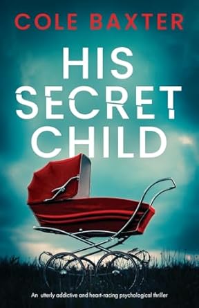 His Secret Child: An utterly addictive and heart-racing psychological thriller