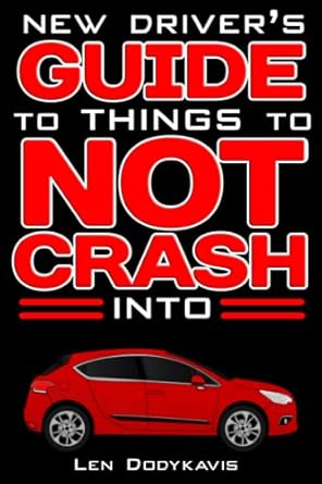 New Driver's Guide to Things to NOT Crash Into: A Funny Gag Driving Education Book for New and Bad Drivers