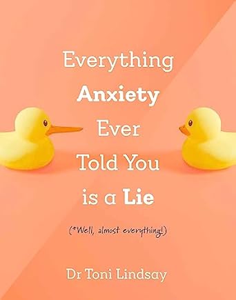 Everything Anxiety Ever Told You Is a Lie: *Well, almost everything!