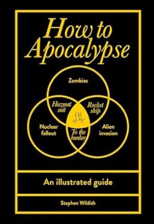 How to Apocalypse: An illustrated guide