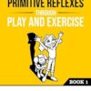 Integrating Primitive Reflexes Through Play and Exercise: An Interactive Guide to the Moro Reflex for Parents, Teachers, and Service Providers