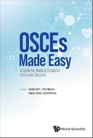 OSCES MADE EASY: A GUIDE FOR MEDICAL STUDENTS AND JUNIOR DOCTORS
