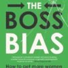 Breaking the Boss Bias: How to get more women into leadership