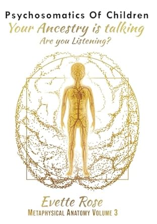 Psychosomatics of Children: Your ancestry is talking are you listening?