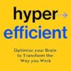 Hyperefficient: Simple Methods to Optimise your Brain and Transform the Way you Work