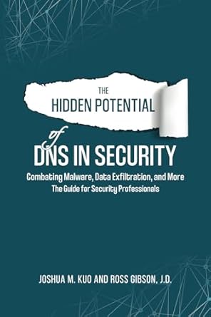 The Hidden Potential of DNS In Security: Combating Malware, Data Exfiltration, and more - The Guide for Security Professionals