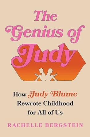 The Genius of Judy: How Judy Blume Rewrote Childhood for All of Us