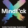 Mindf*ck: Inside Cambridge Analytica's Plot to Break the World