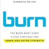 Burn: The Burn Boot Camp 5-Step Strategy for Inner and Outer Strength