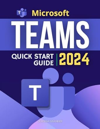 Microsoft Teams Quick Start 2024 Guide: Mastering MS Teams in 2024 for Beginners | Collaboration From Basic to Advanced Techniques
