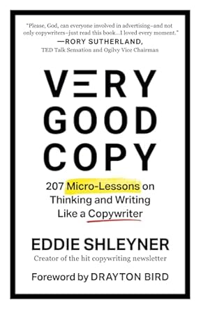 Very Good Copy: 207 Micro-Lessons on Thinking and Writing Like a Copywriter